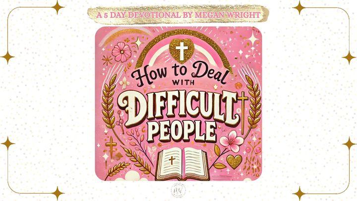 How to Deal With Difficult People
