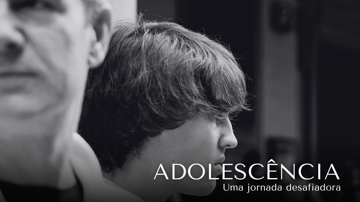 Adolescência: Uma jornada desafiadora