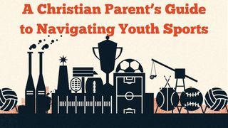 A Christian Parent's Guide to Navigating Youth Sports
