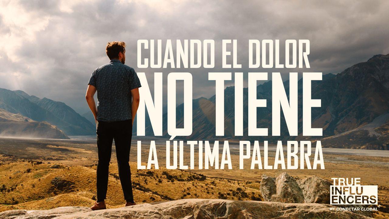 ¡Cuando El Dolor No Tiene La Última Palabra!