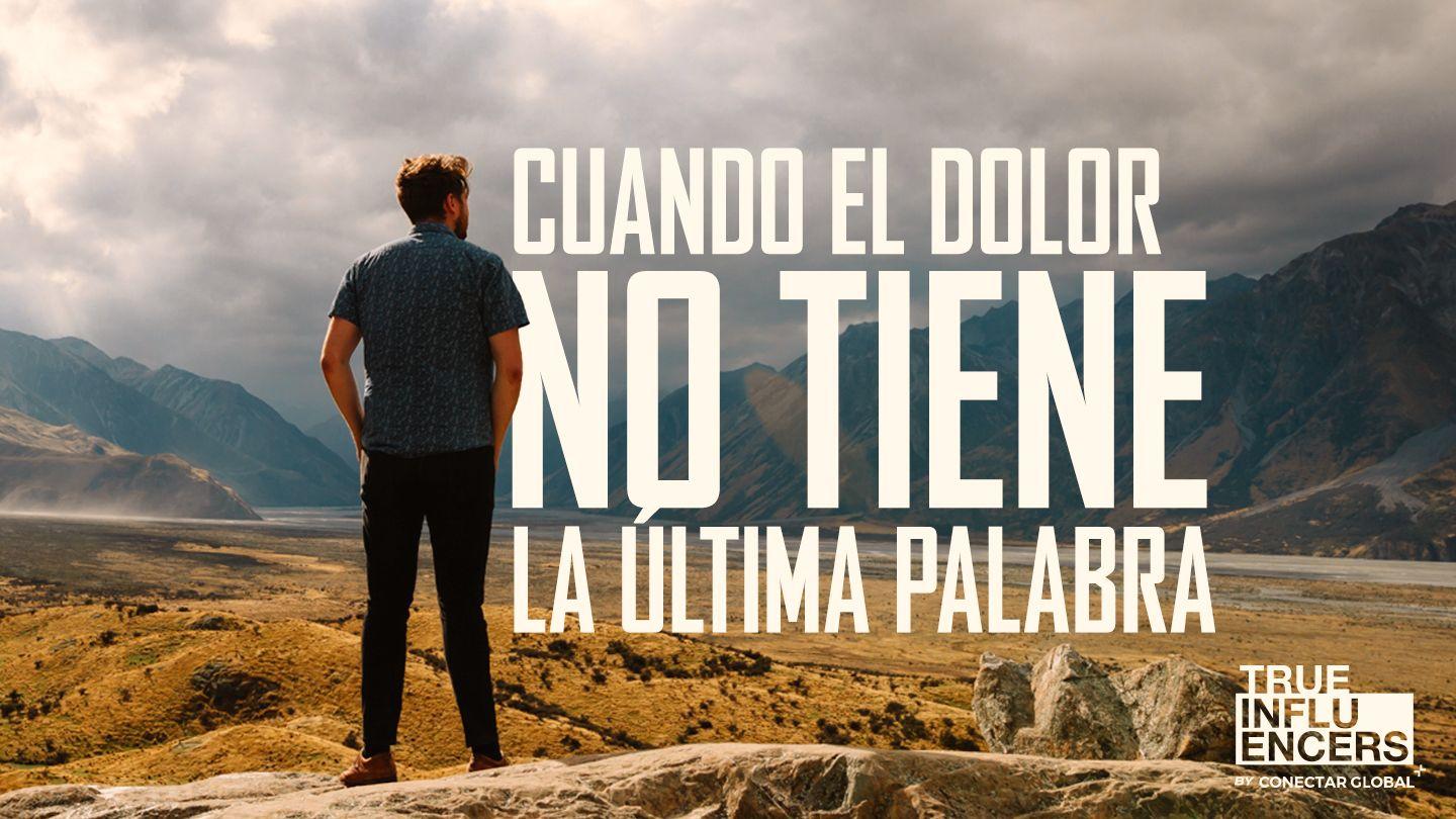 ¡Cuando El Dolor No Tiene La Última Palabra!