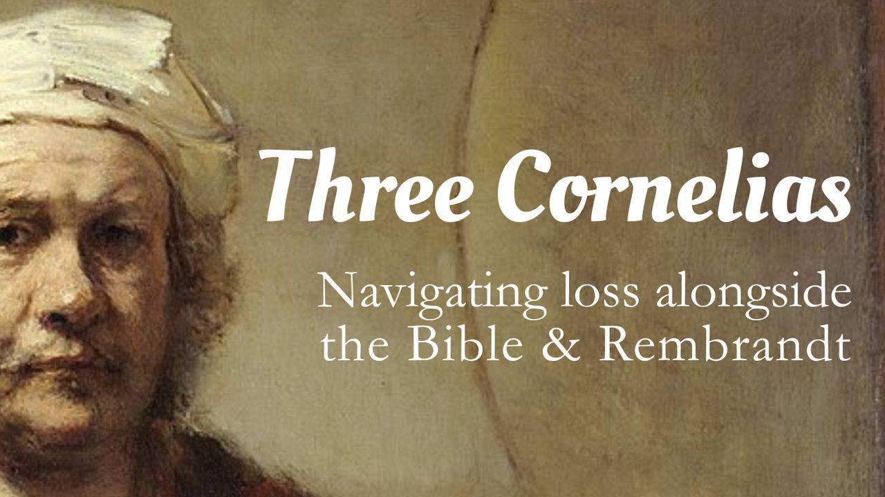 Three Cornelias: Navigating Loss With the Bible & Rembrandt