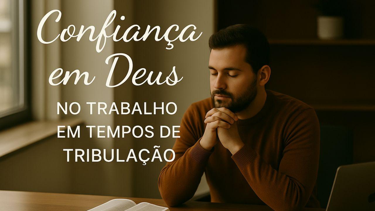Confiança em Deus no Trabalho em Tempos de Tribulação