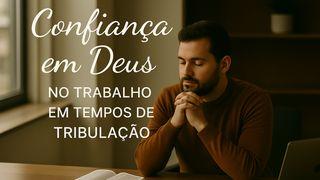Confiança em Deus no Trabalho em Tempos de Tribulação