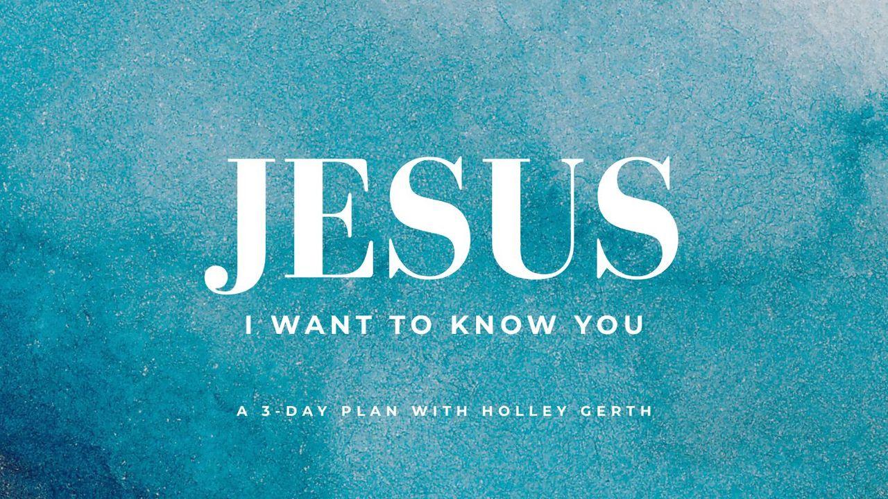 Jesus, I Want to Know You