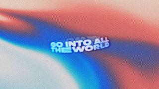 Go Into All the World
