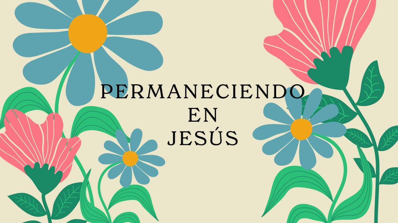 Permaneciendo en Jesús - Llevando Fruto Duradero