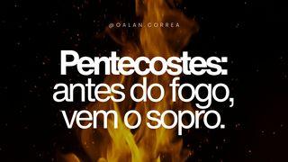 Pentecostes: antes do fogo, vem o sopro.