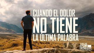 ¡Cuando El Dolor No Tiene La Última Palabra!