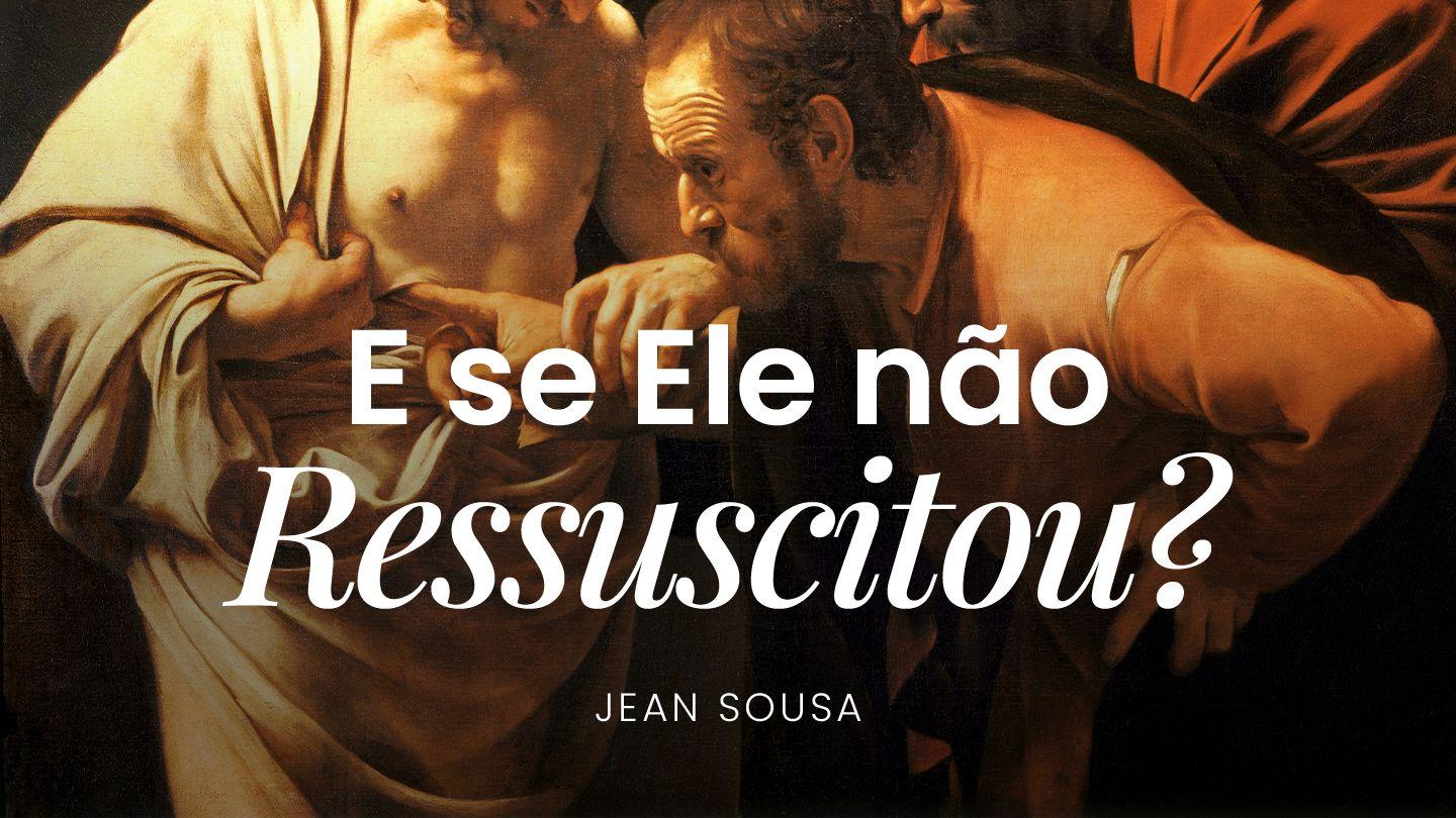 E se Ele não Ressuscitou? 1Coríntios 15:12-34 Nova Tradução na Linguagem de Hoje