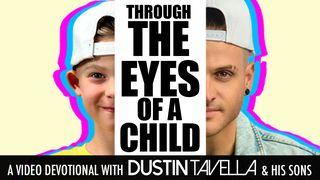 Though the Eyes of a Child - a Video Devotional With Dustin Tavella and His Sons