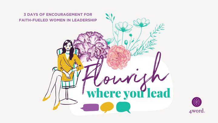 Flourish Where You Lead
