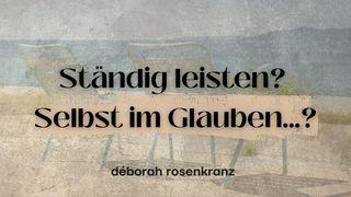 Ständig leisten. Selbst im Glauben… ?