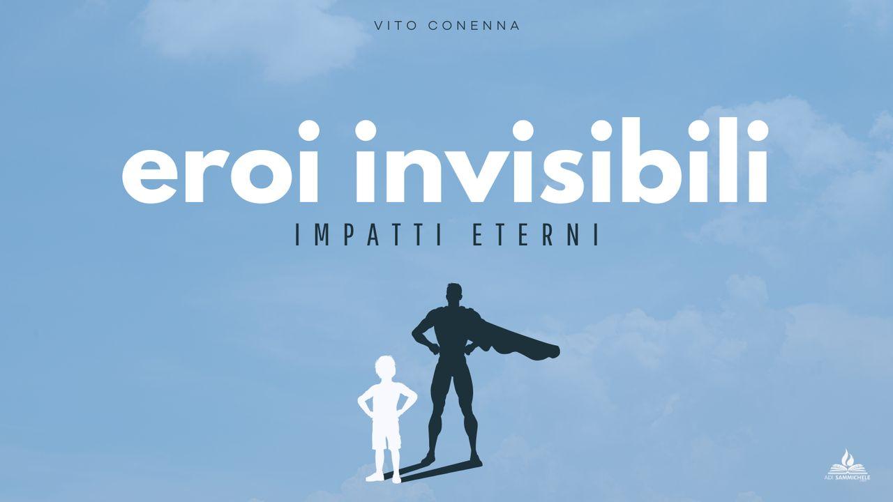 Eroi Invisibili Impatti Eterni