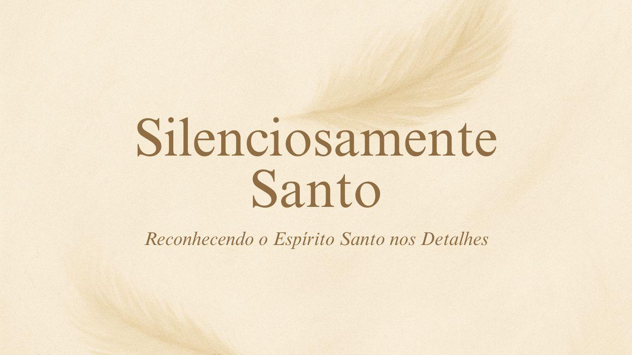 Silenciosamente Santo: Reconhecendo o Espírito Santo Santo nos Detalhes