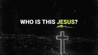Who Is This Jesus?