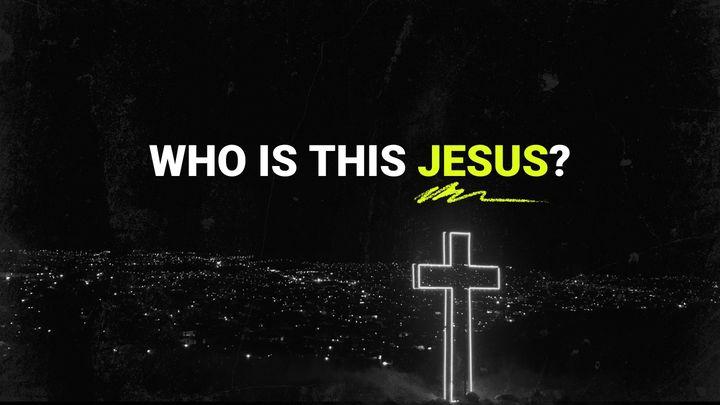 Who Is This Jesus?