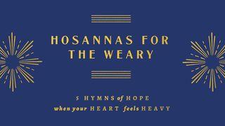 Hosannas for the Weary: Five Hymns of Hope When Your Heart Feels Heavy