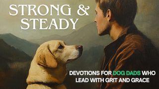Strong & Steady: Devotions for Dog Dads Who Lead With Grit and Grace