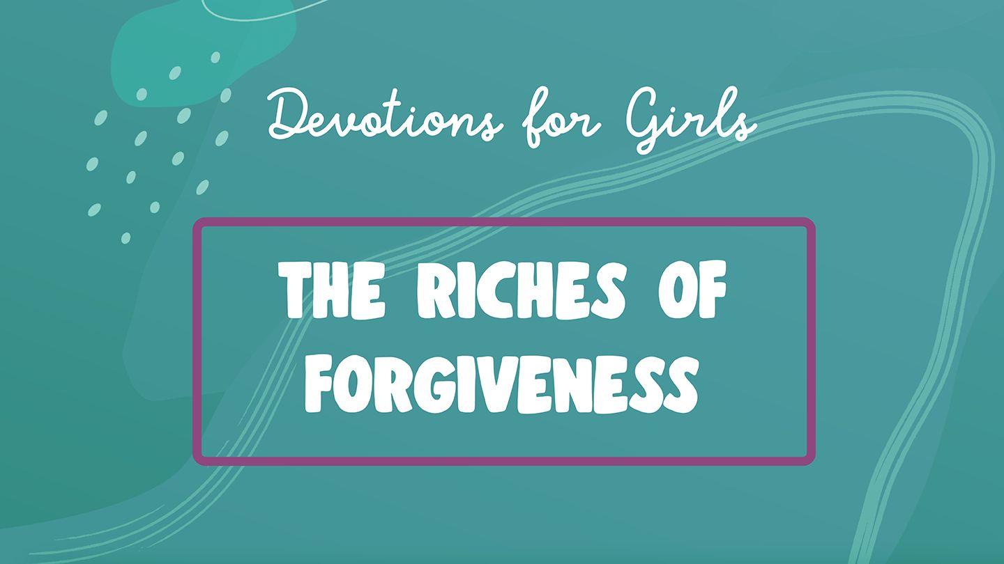 The Riches of Forgiveness: Devotions for Girls (I Am Available)