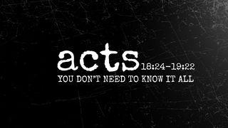 Acts 18:24-19:22 | You Don't Need to Know It All