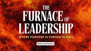 The Furnace of Leadership