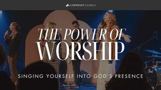 The Power of Worship: Singing Yourself Into God's Presence