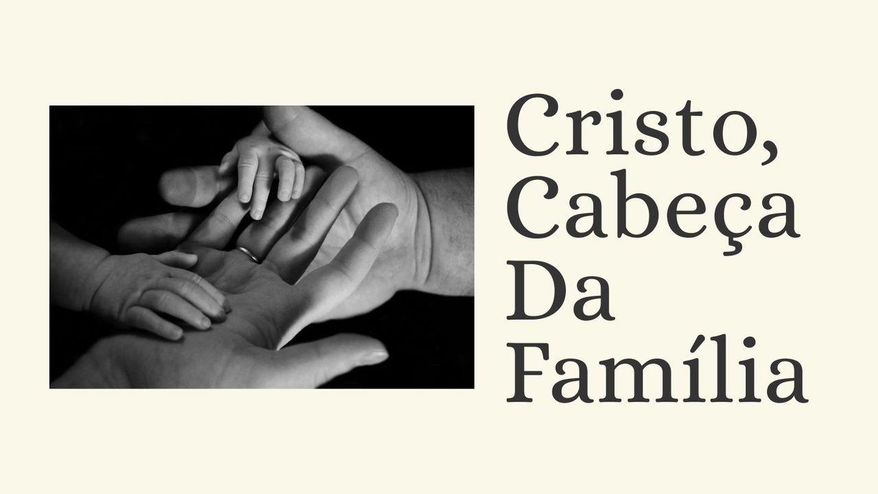 Cristo, Cabeça Da Família
