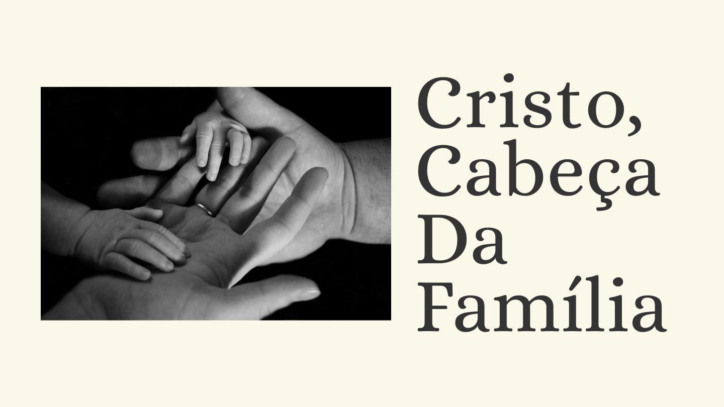 Cristo, Cabeça Da Família