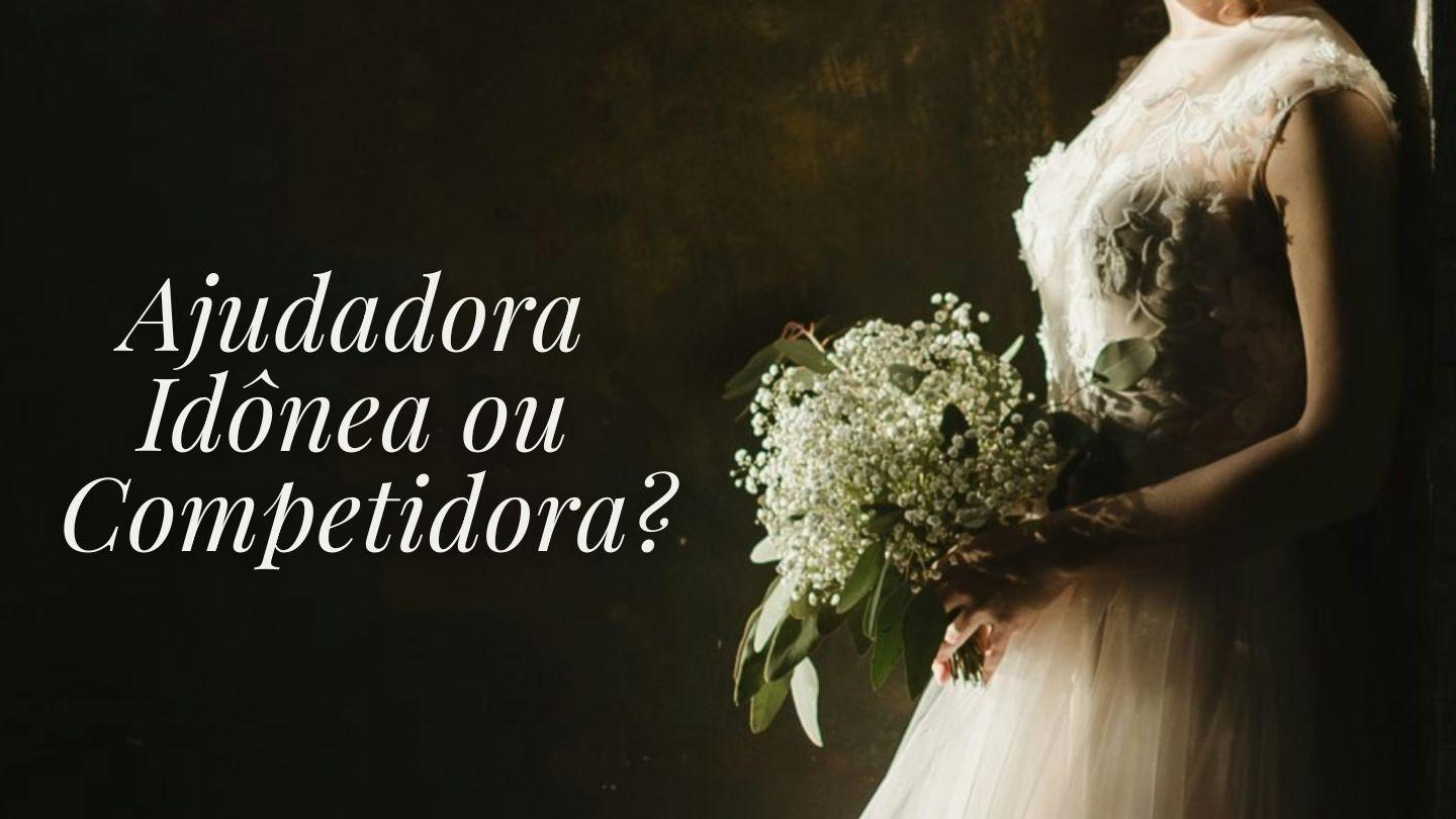 Ajudadora Idônea ou Competidora? Provérbios 14:1-2 Bíblia Sagrada, Nova Versão Transformadora