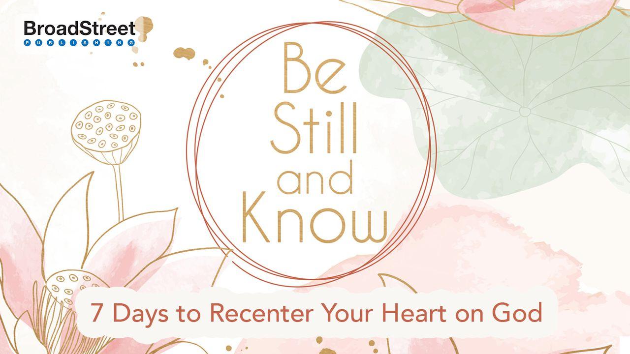 Be Still and Know: 7 Days to Recenter Your Heart on God