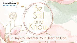 Be Still and Know: 7 Days to Recenter Your Heart on God