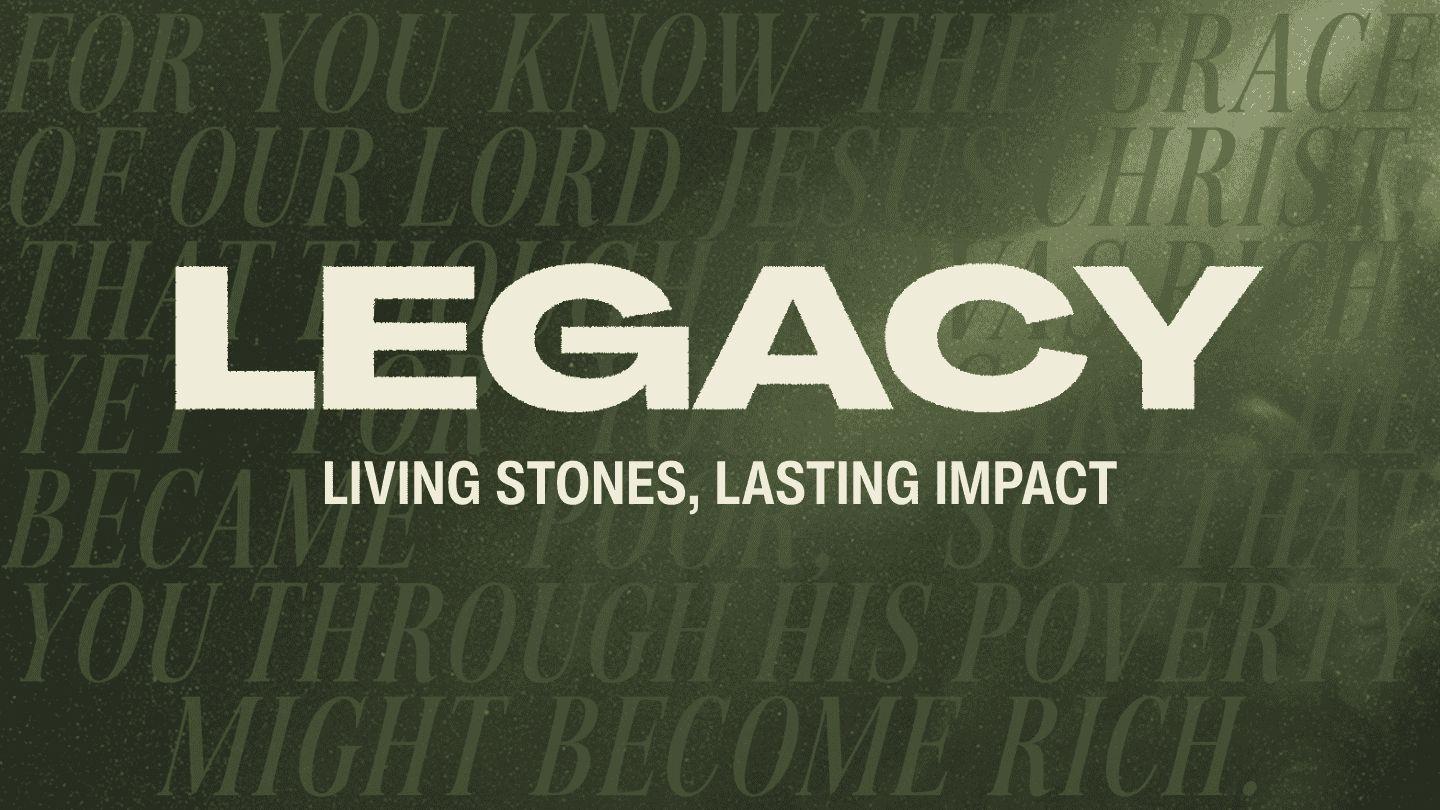Legacy: Living Stones, Lasting Impact