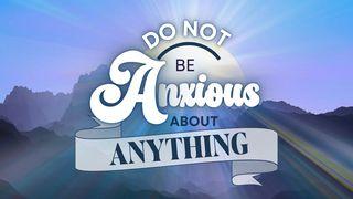 Do Not Be Anxious About Anything