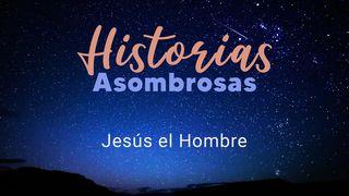 Historias Asombrosas - Jesús el Hombre