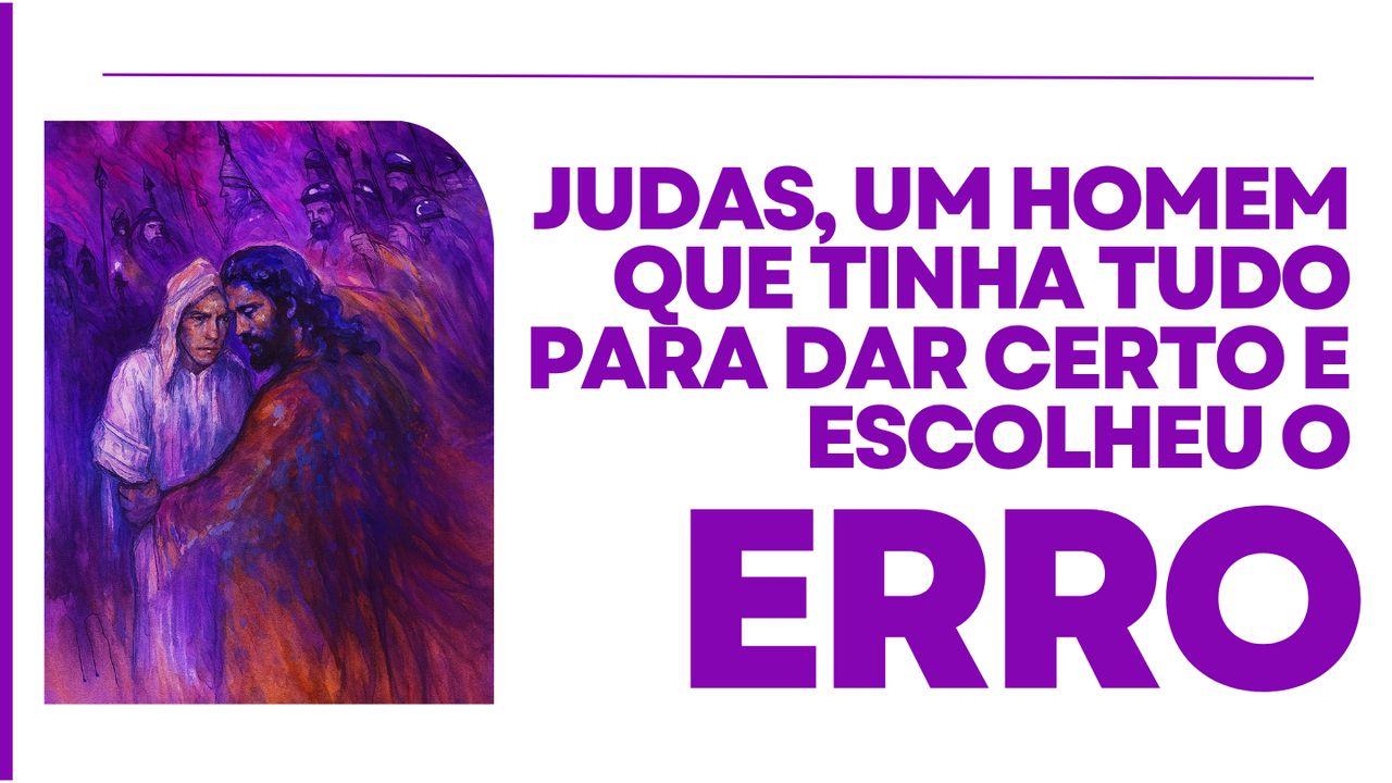 Judas, Um Homem Que Tinha Tudo Para Dar Certo E Escolheu O Erro