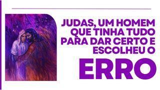 Judas, Um Homem Que Tinha Tudo Para Dar Certo E Escolheu O Erro