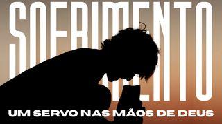 SOFRIMENTO - Um Servo Nas Mãos De Deus