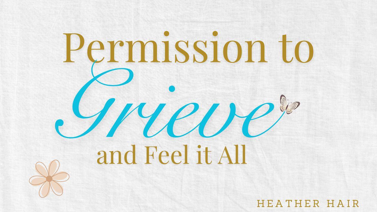 Permission to Grieve and Feel It All