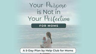 Your Purpose Is Not in Your Perfection