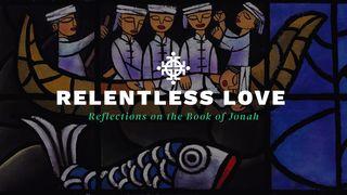 Relentless Love: Reflections on the Book of Jonah