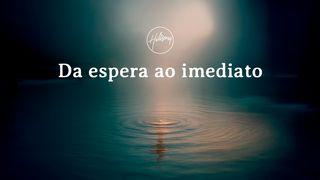 Da Espera ao Imediato