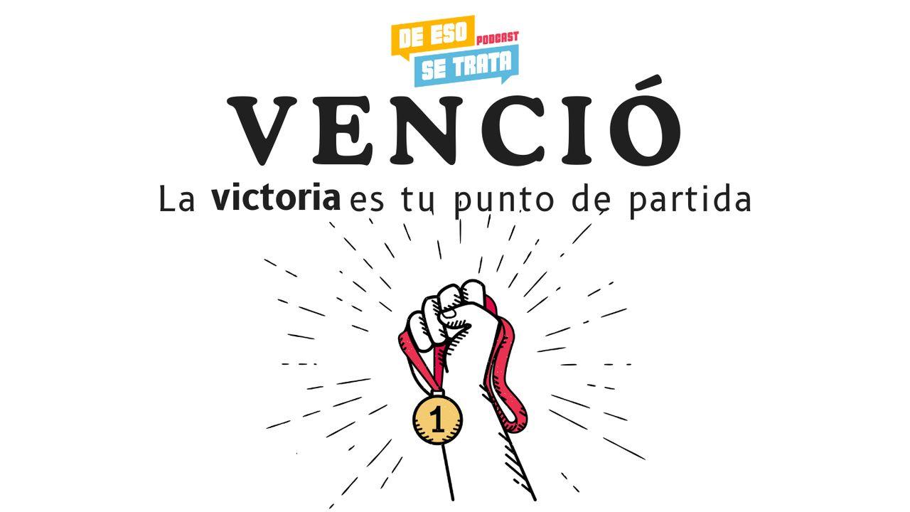 Venció: La Victoria es tu punto de partida