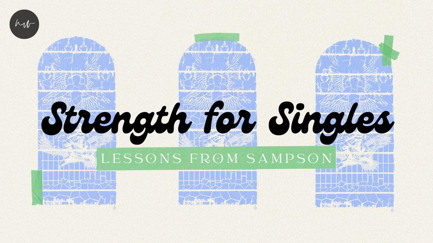 Strength for Singles - Lessons From Sampson