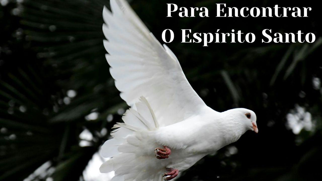 5 Dias Para Encontrar O Espírito Santo E Não Perder Nunca Mais