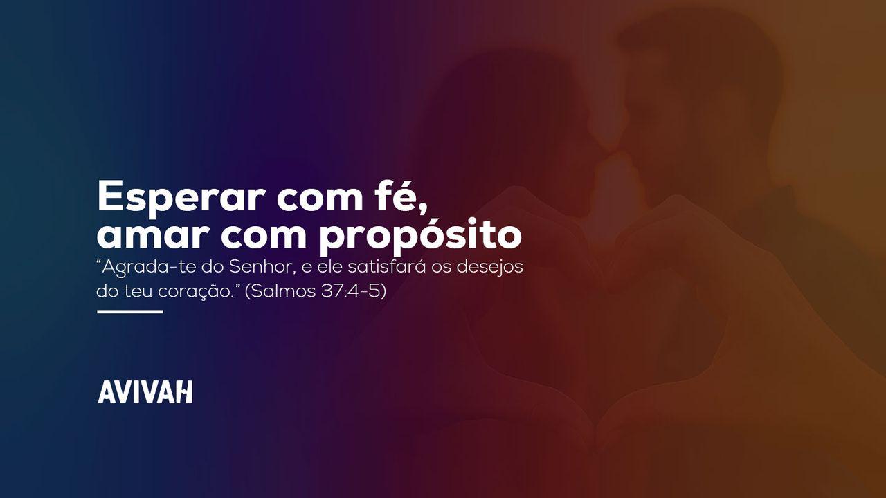 Esperar com fé, amar com propósito