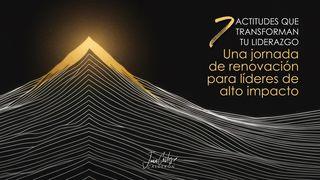 7 Actitudes que Transforman tu Liderazgo: Una jornada de renovación para líderes de alto impacto