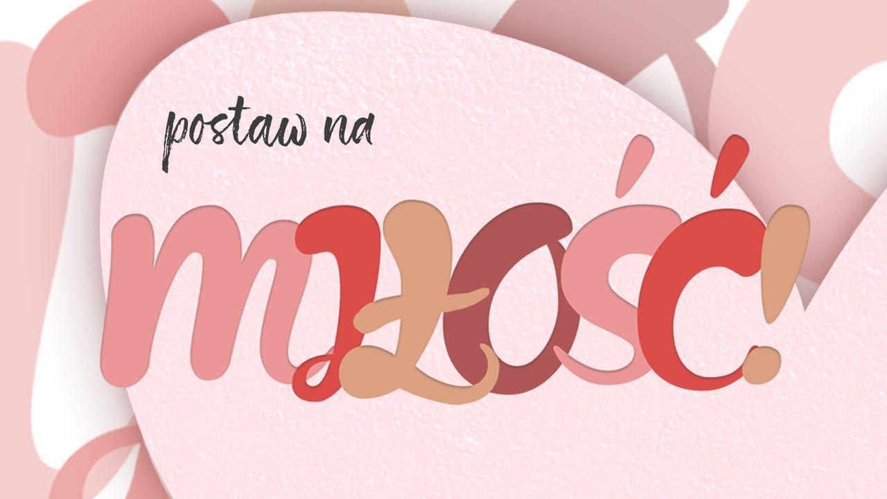 Postaw na miłość!