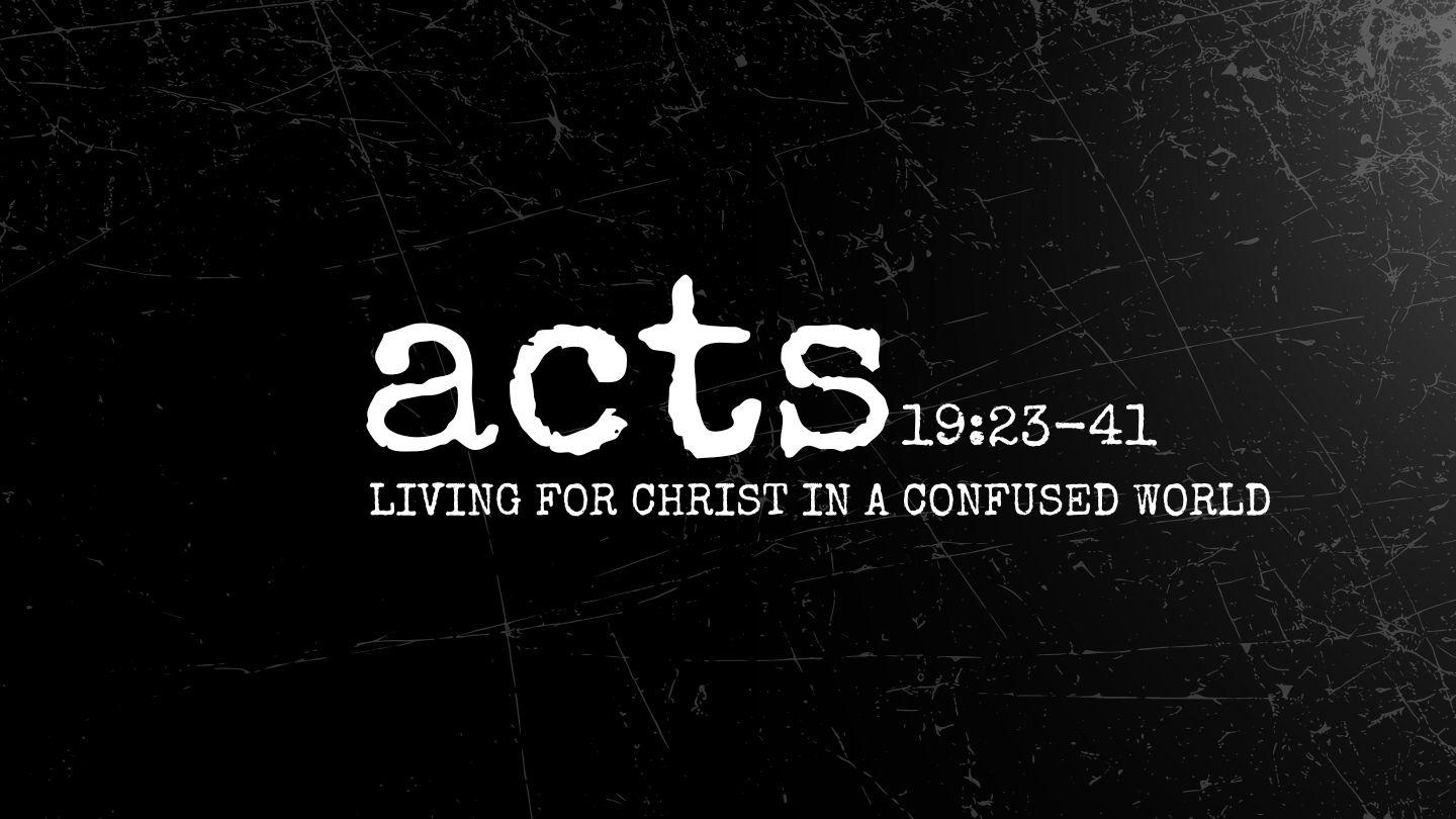 Acts 19:23-41 | Living for Christ in a Confused World