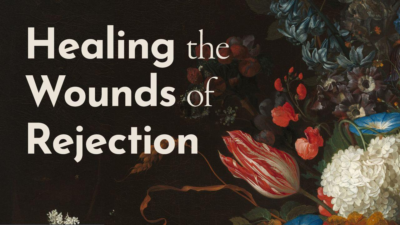 Healing the Wounds of Rejection